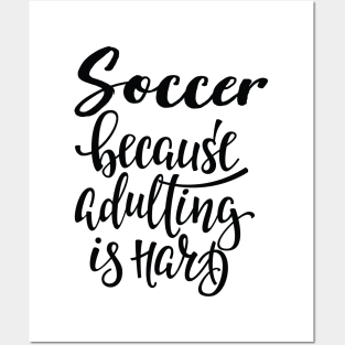 Soccer Because Adulting Is Hard Posters and Art